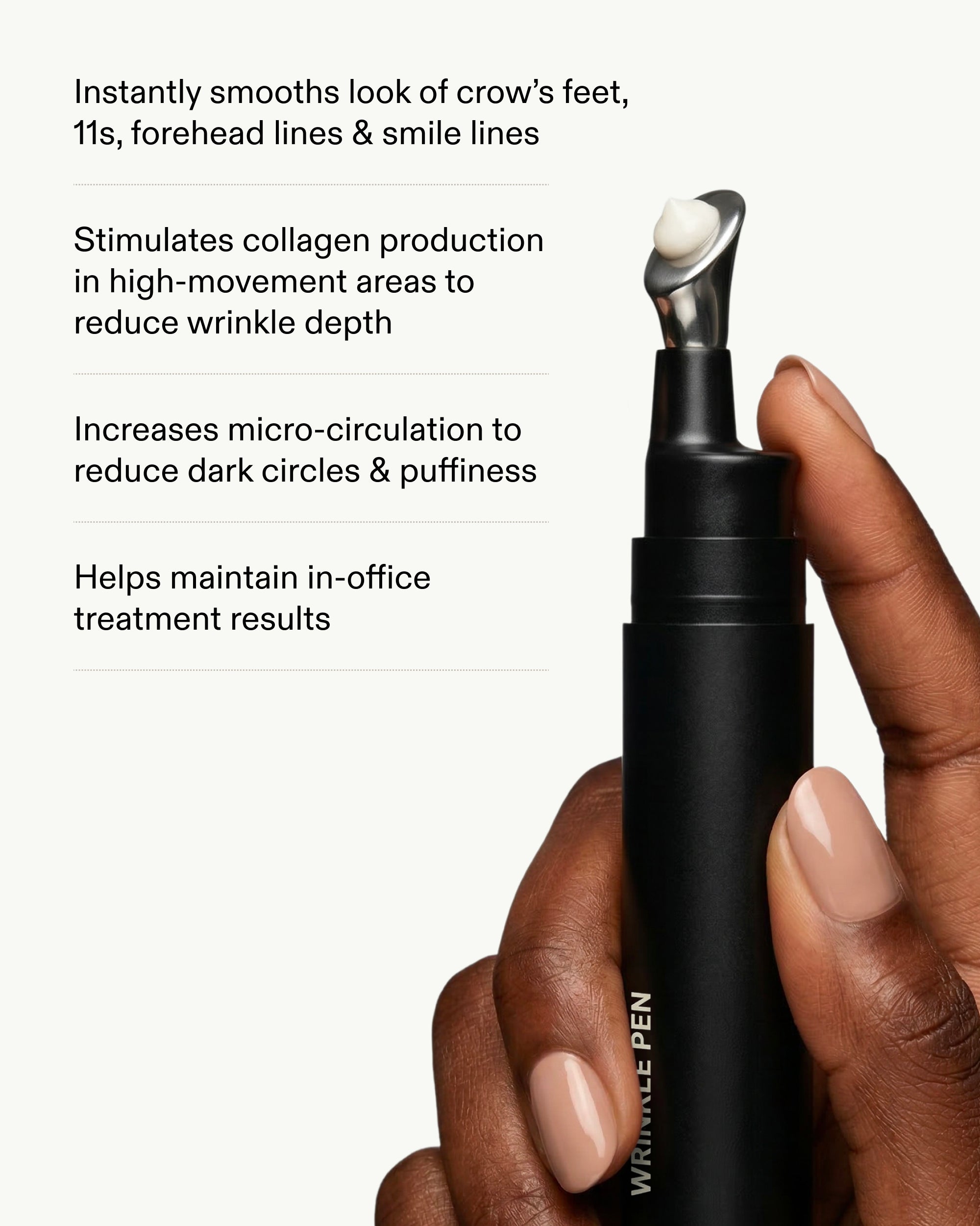 Hand holding Wrinkle Pen applicator with benefits: smooths crow's feet, boosts collagen, reduces dark circles