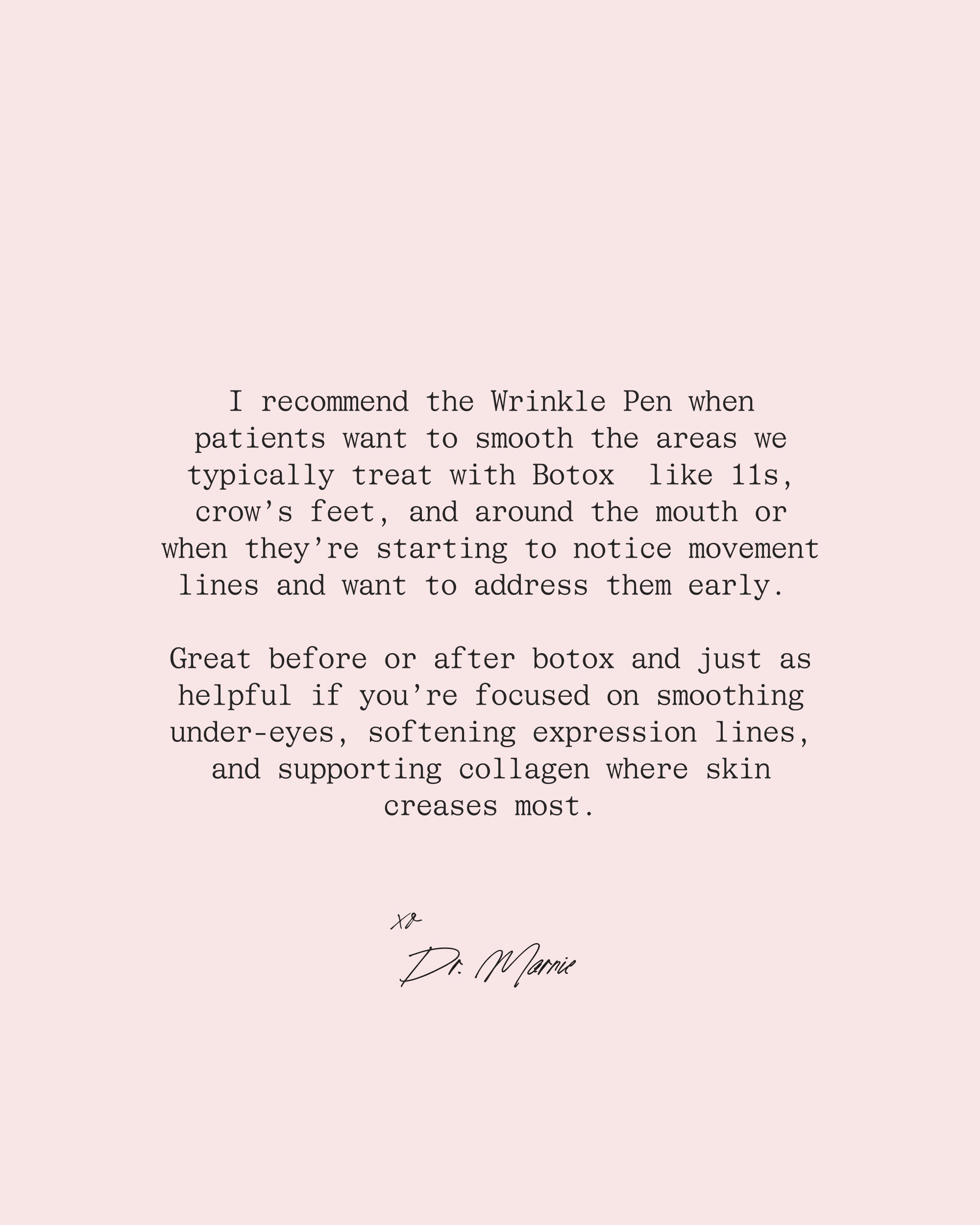 Dr. Marnie's note recommending the Wrinkle Pen for smoothing Botox-treated areas like 11s and crow's feet